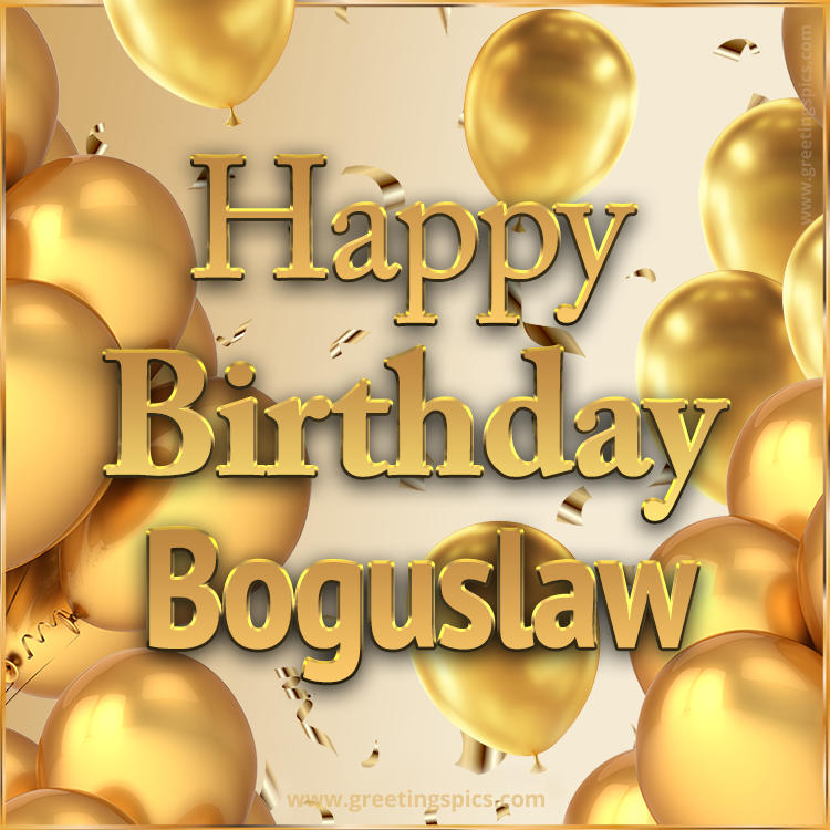 Happy Birthday Boguslaw Card with golden confetti and balloons (square shape image)