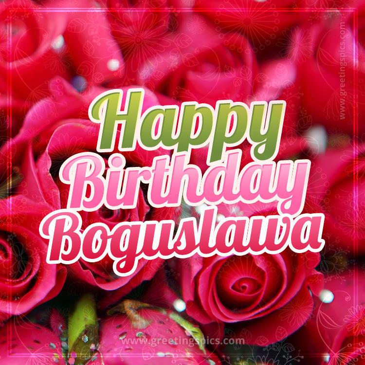 Happy Birthday Boguslawa beautiful Image with red roses (square shape image)