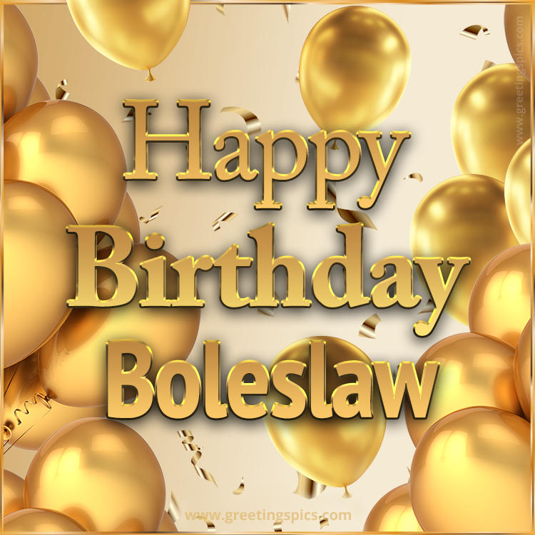 Happy Birthday Boleslaw Card with golden confetti and balloons (square shape image)