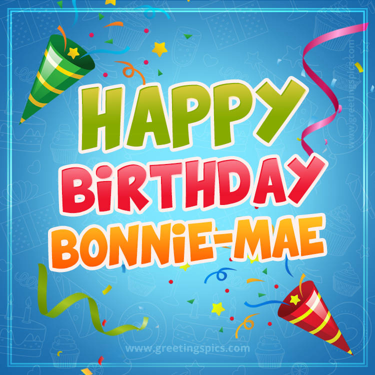 Happy Birthday Bonnie-Mae picture with confetti and party poppers (square shape image)