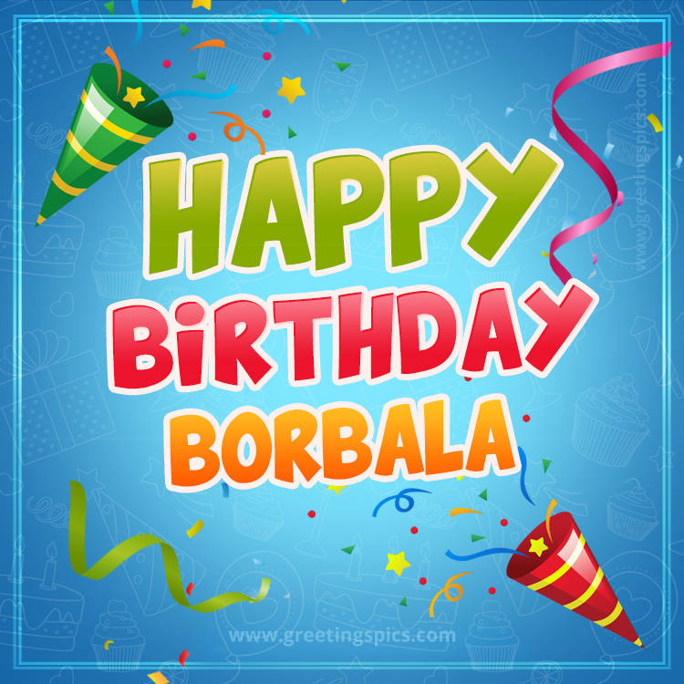 Happy Birthday Borbala picture with confetti and party poppers (square shape image)