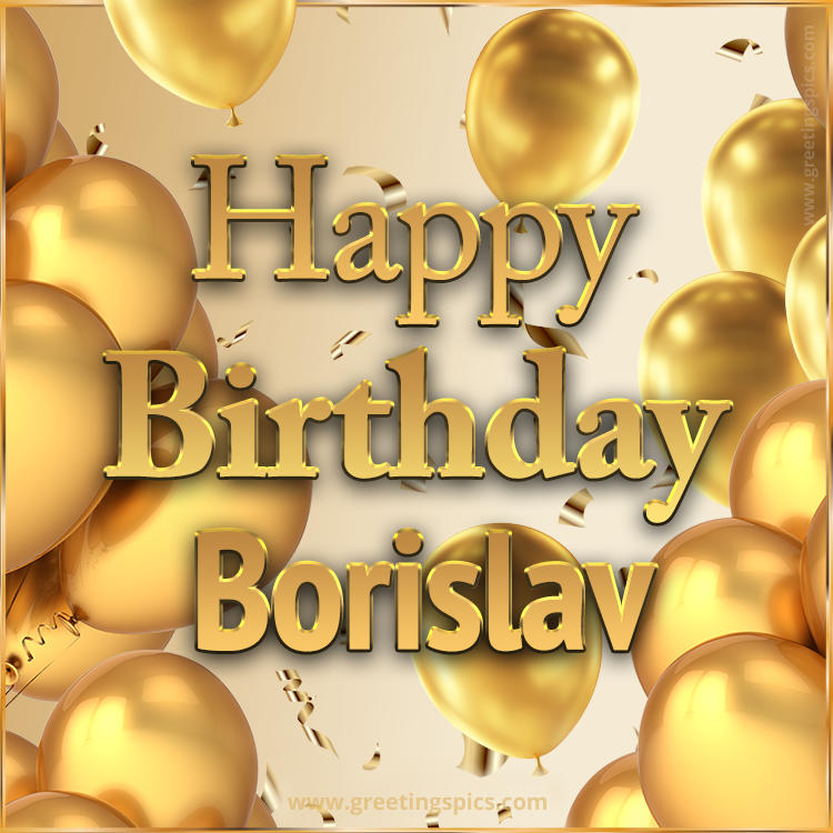 Happy Birthday Borislav Card with golden confetti and balloons (square shape image)