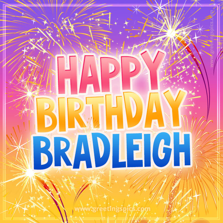 Happy Birthday Bradleigh Picture with fireworks (square shape image)