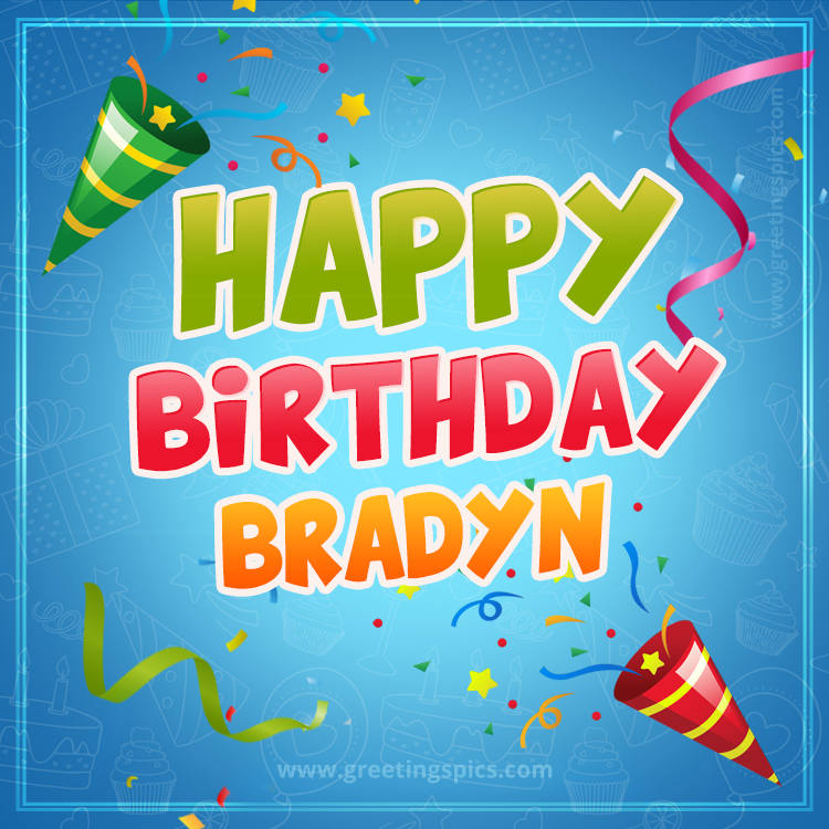 Happy Birthday Bradyn picture with confetti and party poppers (square shape image)