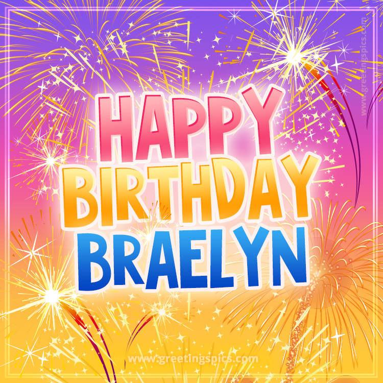 Happy Birthday Braelyn Picture with fireworks (square shape image)