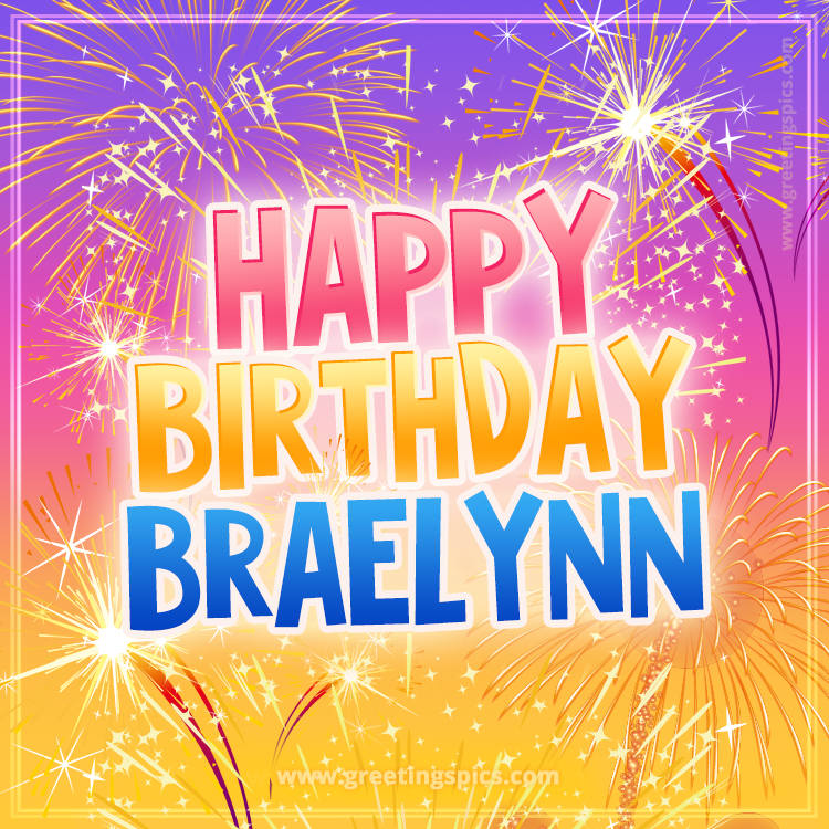 Happy Birthday Braelynn Picture with fireworks (square shape image)