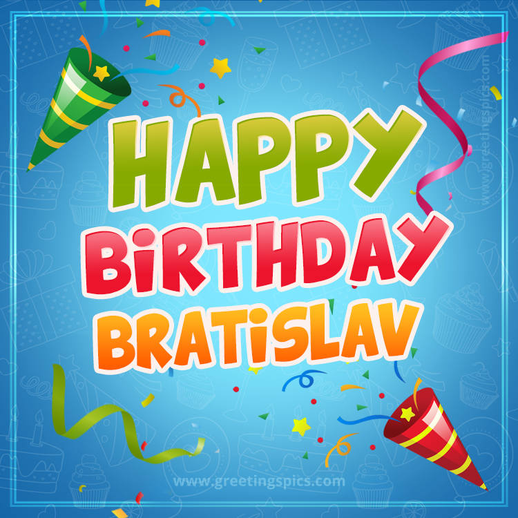 Happy Birthday Bratislav picture with confetti and party poppers (square shape image)