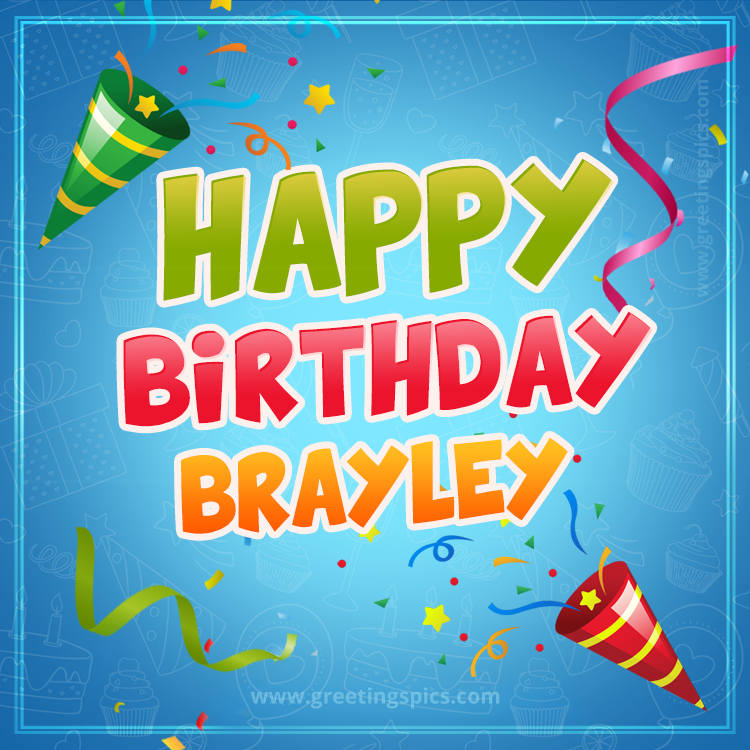 Happy Birthday Brayley picture with confetti and party poppers (square shape image)