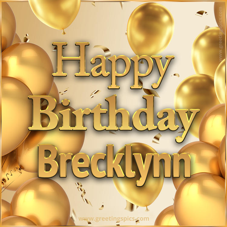 Happy Birthday Brecklynn Card with golden confetti and balloons (square shape image)