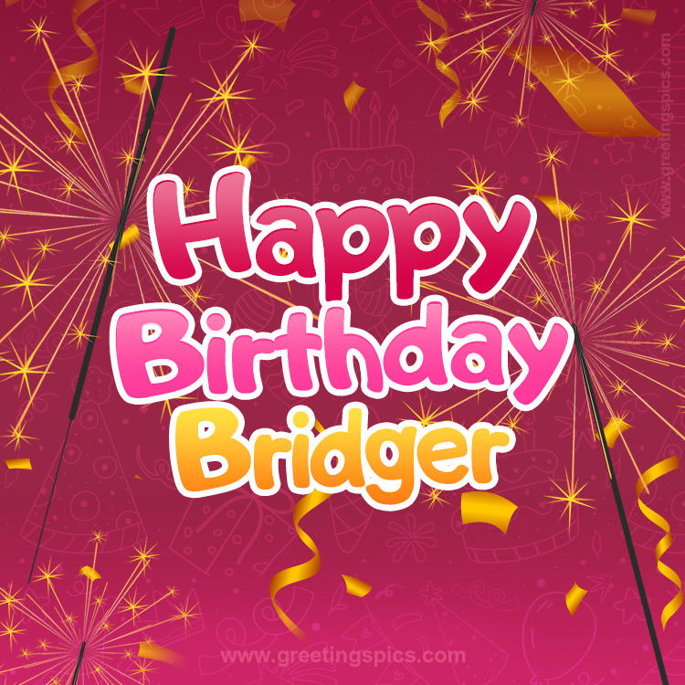 Happy Birthday Bridger Image with sparklers (square shape image)