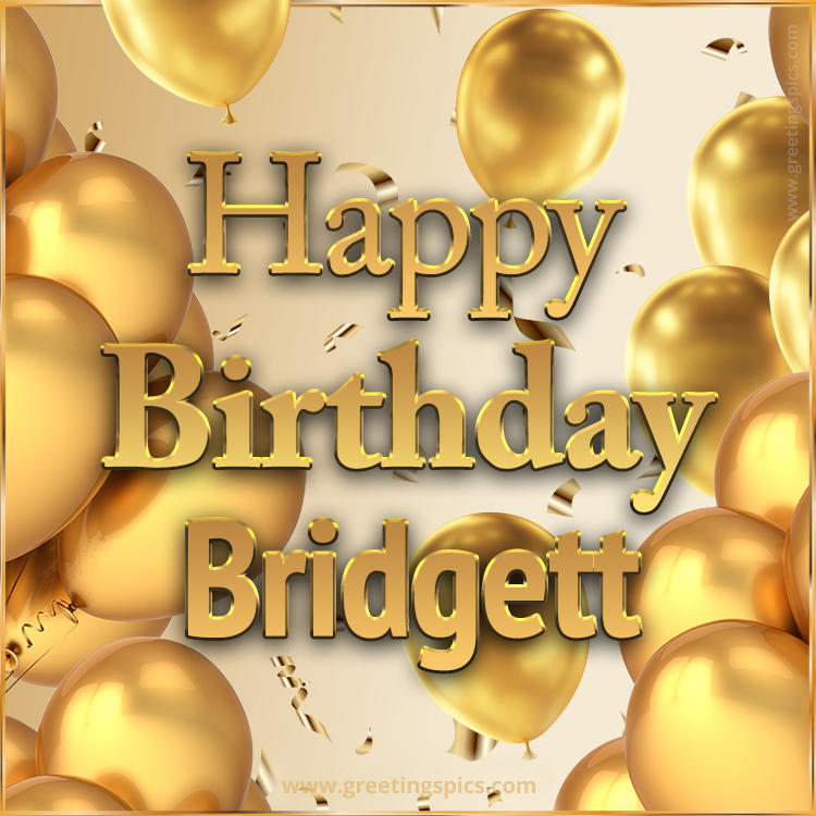 Happy Birthday Bridgett Card with golden confetti and balloons (square shape image)