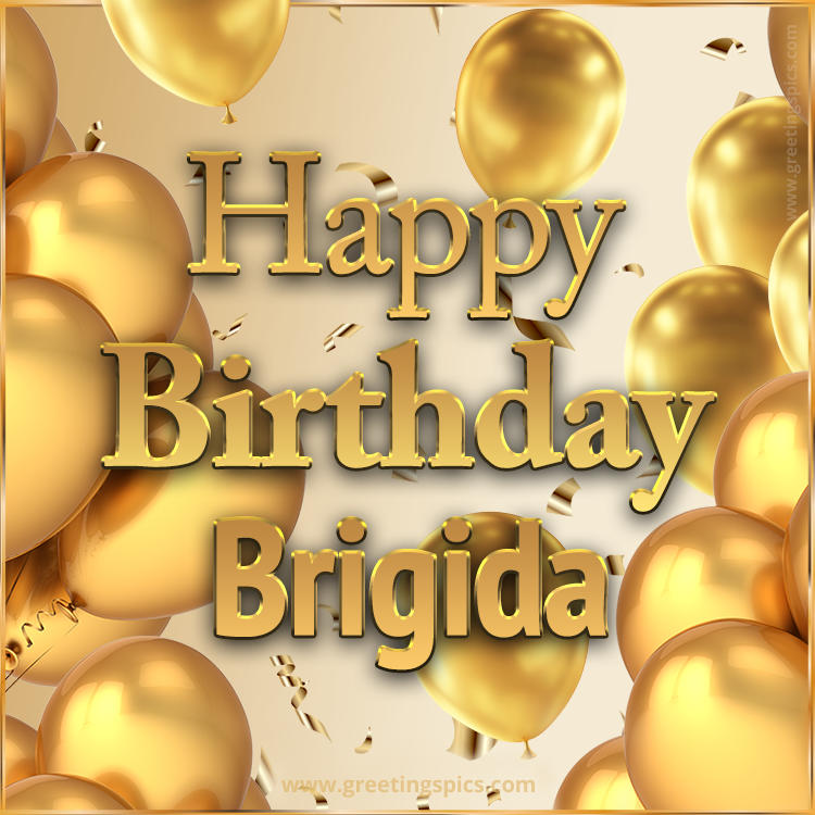 Happy Birthday Brigida Card with golden confetti and balloons (square shape image)