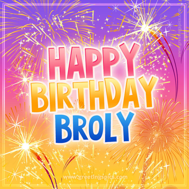 Happy Birthday Broly Picture with fireworks (square shape image)