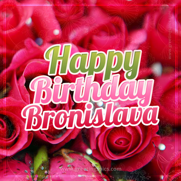 Happy Birthday Bronislava beautiful Image with red roses (square shape image)