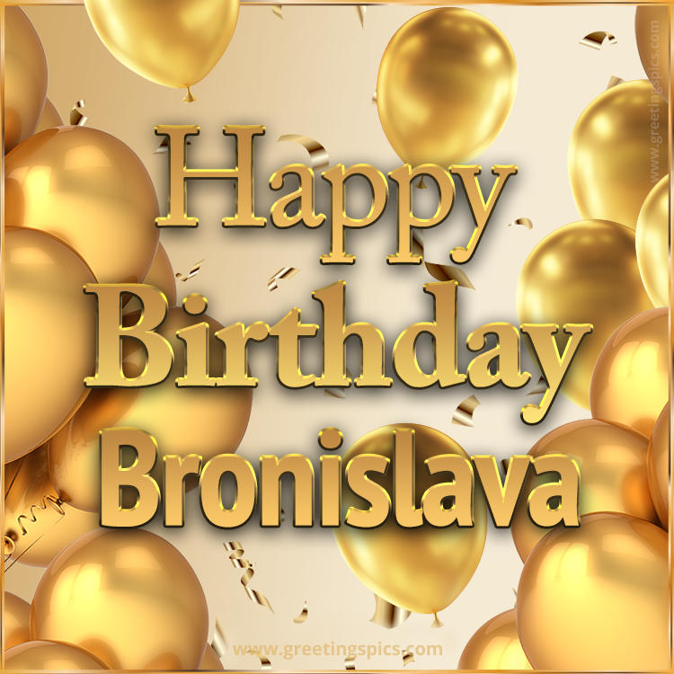 Happy Birthday Bronislava Card with golden confetti and balloons (square shape image)