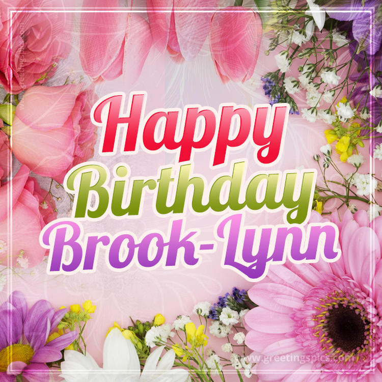 Happy Birthday Brook-Lynn Picture with beautiful flowers (square shape image)