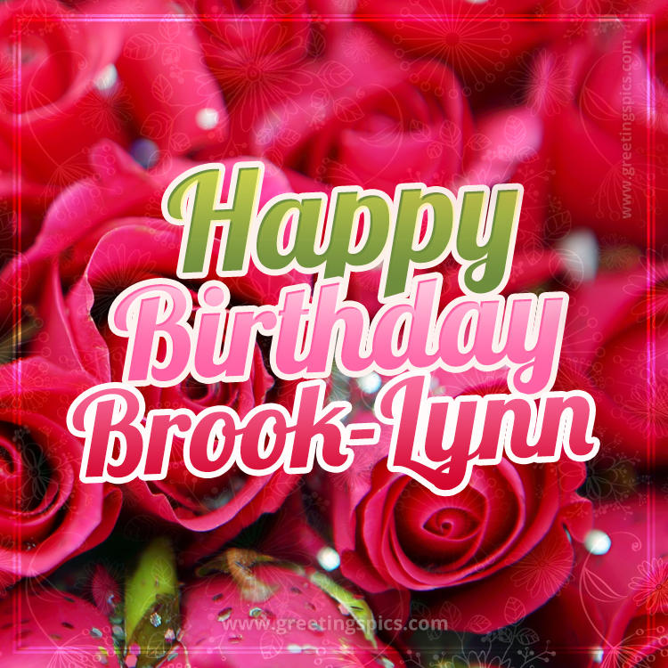 Happy Birthday Brook-Lynn beautiful Image with red roses (square shape image)