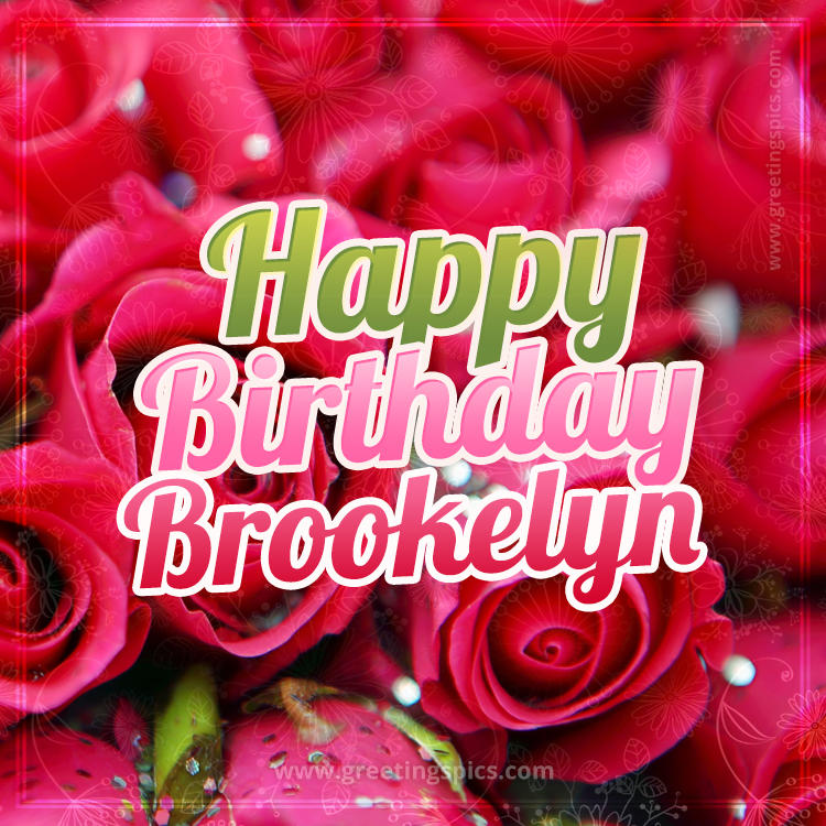 Happy Birthday Brookelyn beautiful Image with red roses (square shape image)