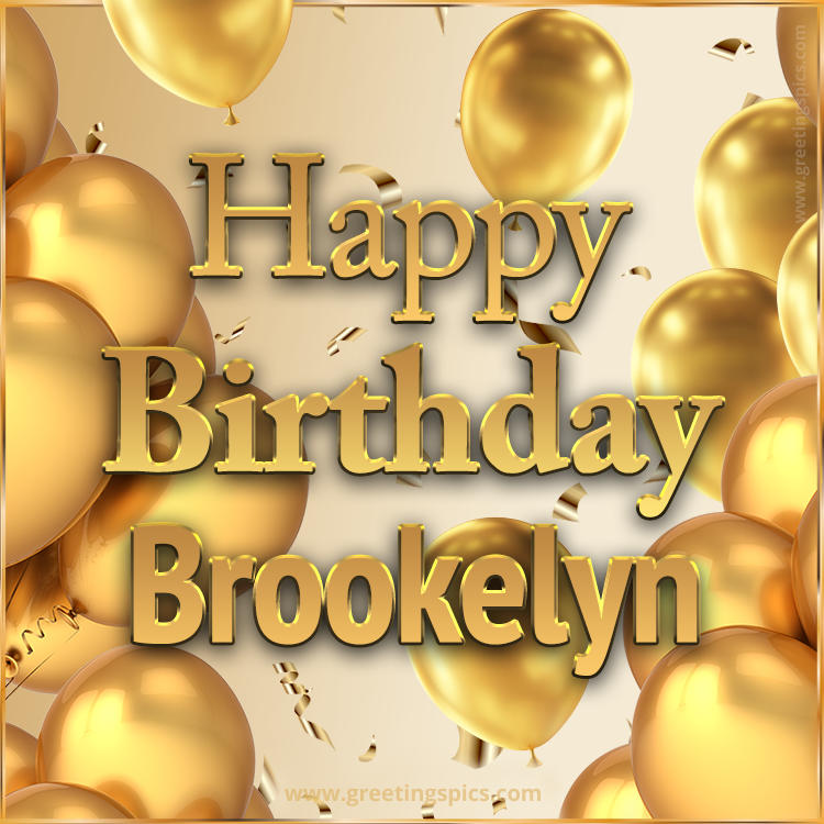 Happy Birthday Brookelyn Card with golden confetti and balloons (square shape image)