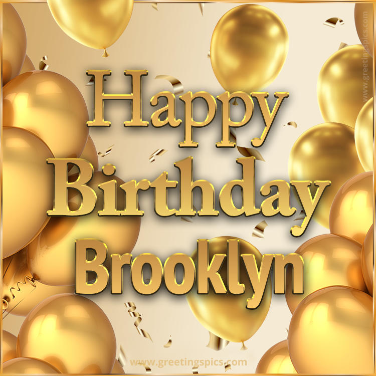 Happy Birthday Brooklyn Card with golden confetti and balloons (square shape image)