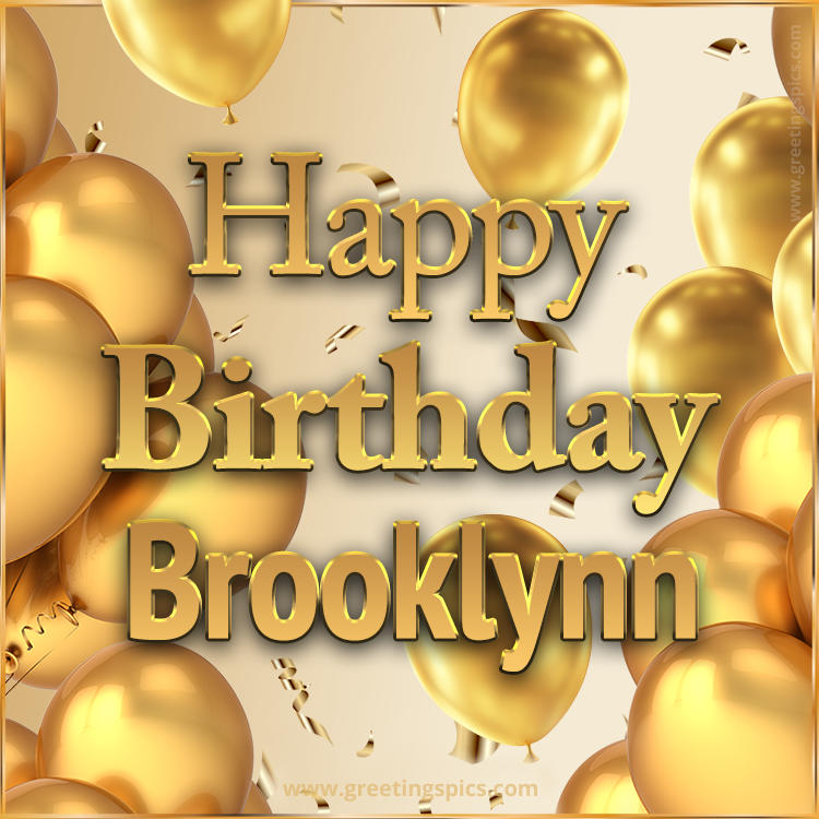 Happy Birthday Brooklynn Card with golden confetti and balloons (square shape image)