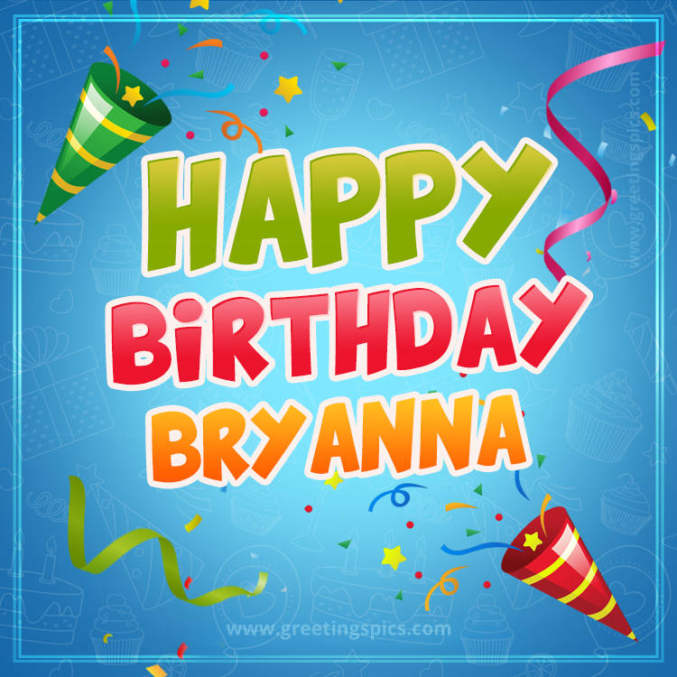 Happy Birthday Bryanna picture with confetti and party poppers (square shape image)