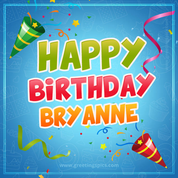 Happy Birthday Bryanne picture with confetti and party poppers (square shape image)