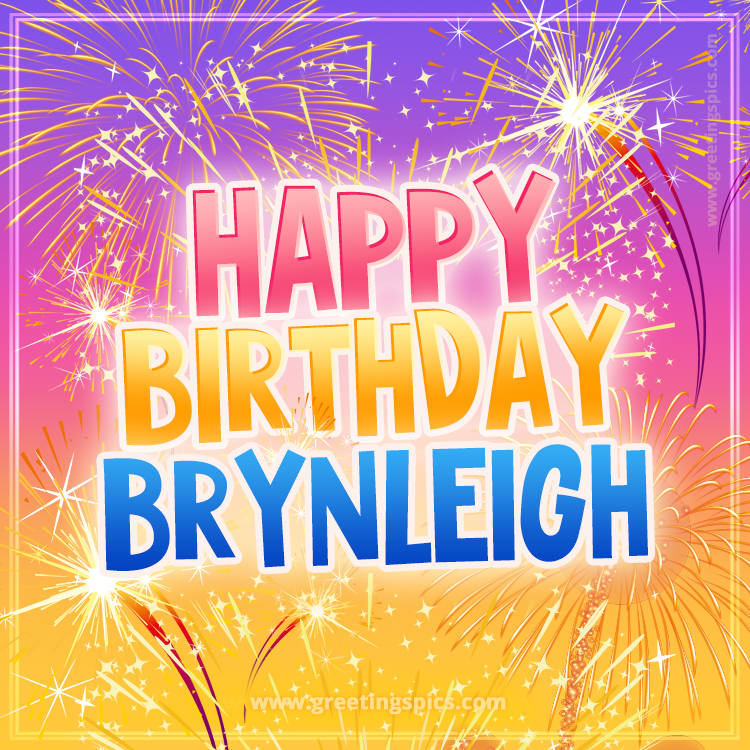 Happy Birthday Brynleigh Picture with fireworks (square shape image)