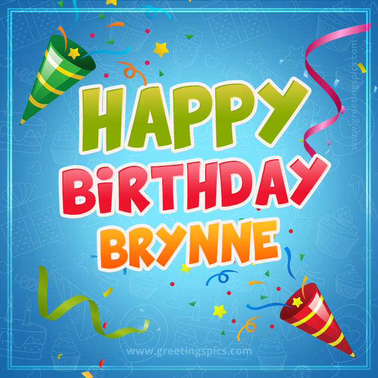 Happy Birthday Brynne picture with confetti and party poppers (square shape image)