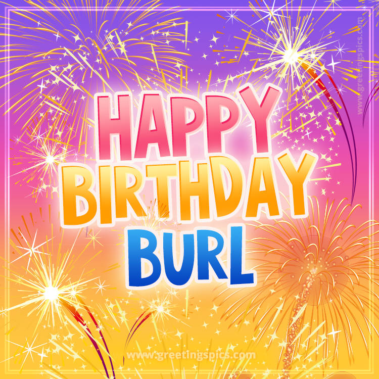 Happy Birthday Burl Picture with fireworks (square shape image)