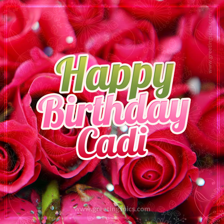 Happy Birthday Cadi beautiful Image with red roses (square shape image)