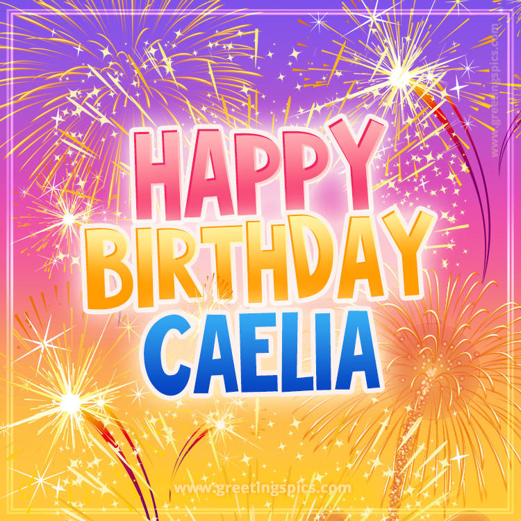 Happy Birthday Caelia Picture with fireworks (square shape image)