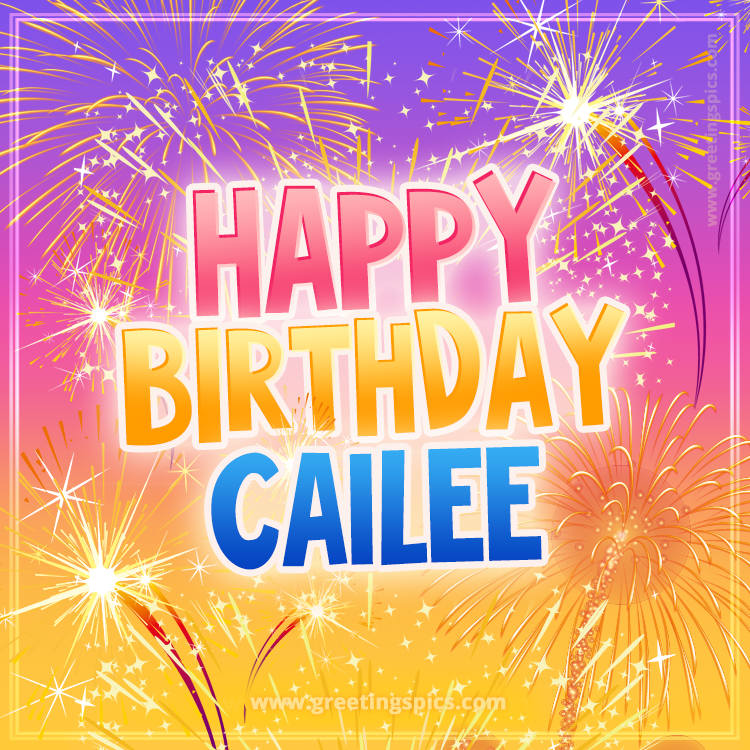 Happy Birthday Cailee Picture with fireworks (square shape image)