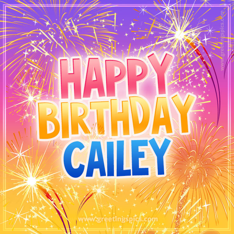 Happy Birthday Cailey Picture with fireworks (square shape image)