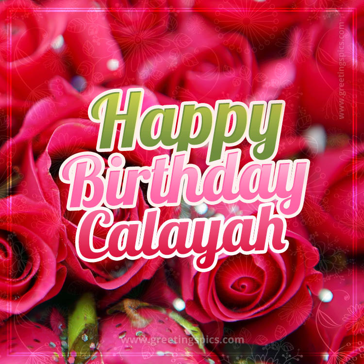 Happy Birthday Calayah beautiful Image with red roses (square shape image)