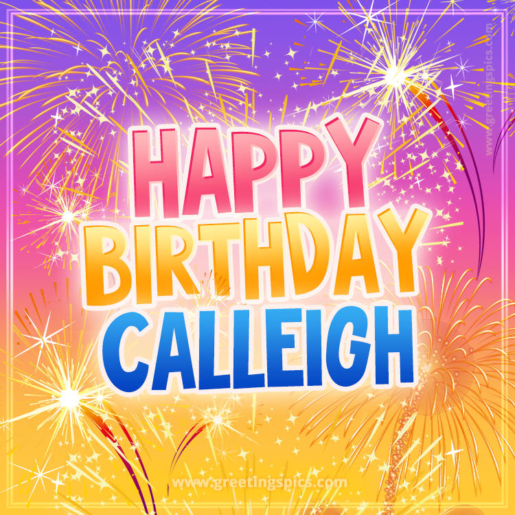 Happy Birthday Calleigh Picture with fireworks (square shape image)