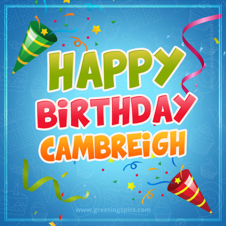 Happy Birthday Cambreigh picture with confetti and party poppers (square shape image)