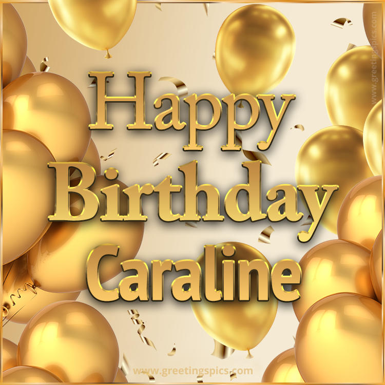 Happy Birthday Caraline Card with golden confetti and balloons (square shape image)