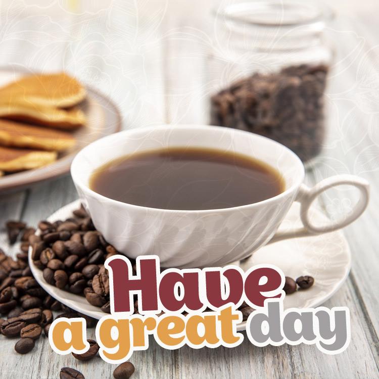 Have a great day picture with coffee, squre shape (square shape image)