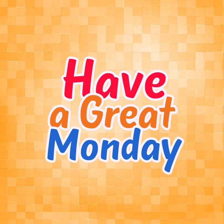 Have a great monday colorful image, square size (square shape image)