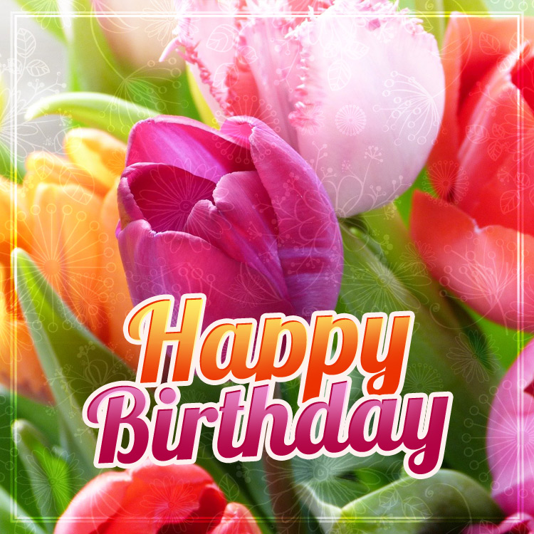 Happy Birthday image with colorful tulips, square size (square shape image)