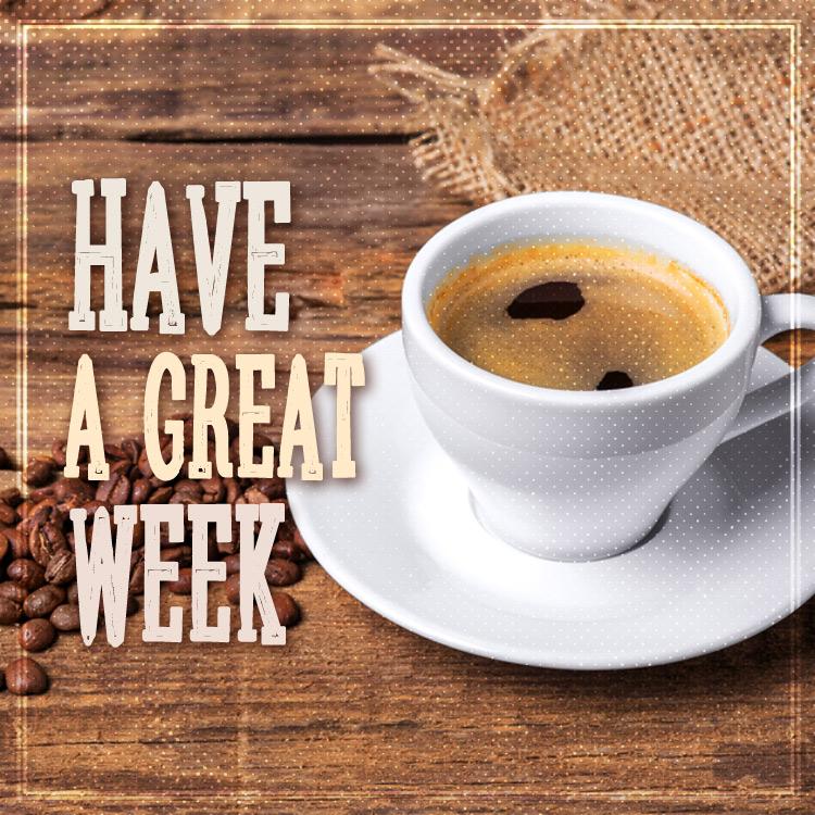 Have a Great Week stylish picture with a cup of coffee, square size (square shape image)