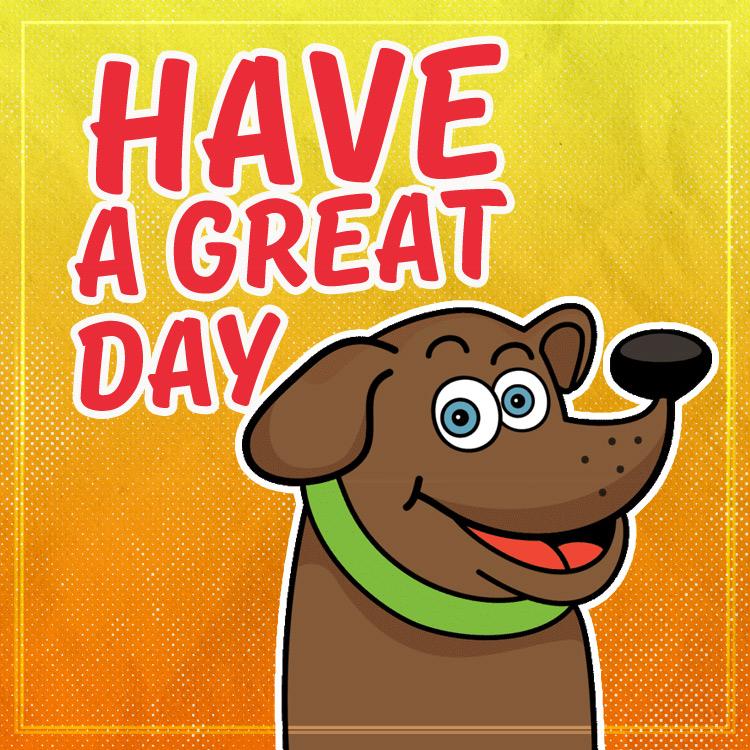 Have a great day funny image with cartoon smiling dog, square size (square shape image)