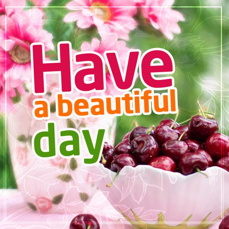 Have a beautiful day image with cherries, square size (square shape image)