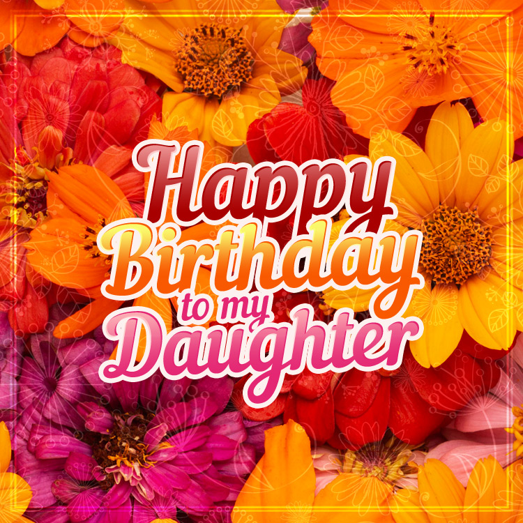 Happy Birthday to my Daughter square shape picture with colorful flowers (square shape image)