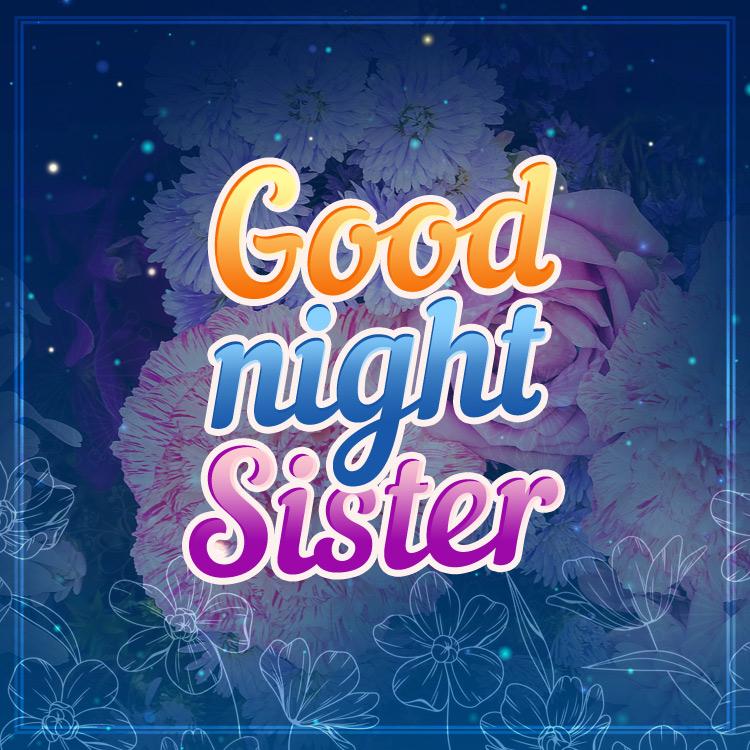 Good Night sister beautiful image with flowers on the background, square size (square shape image)