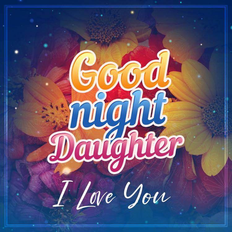 Good Night Daughter I Love You, square image with beautiful flowers (square shape image)