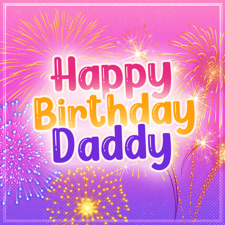 Happy Birthday Daddy image with fireworks on the background, square shape (square shape image)