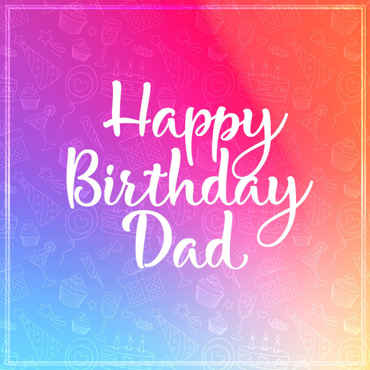 Happy Birthday Dad picture, square shape (square shape image)