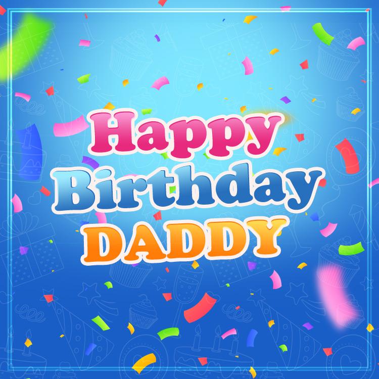 Happy Birthday Dad, picture with colorful confetti on blue background, square shape (square shape image)